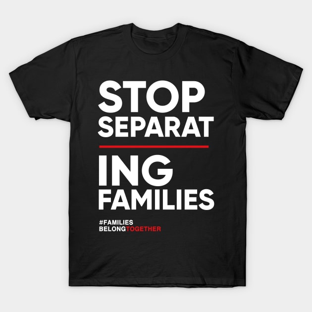 Stop Separating Families Immigration T-Shirt T-Shirt by Boots